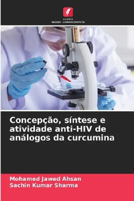 Concepção, síntese e atividade anti-HIV de análogos da curcumina by Mohamed Jawed Ahsan, Sachin Kumar Sharma