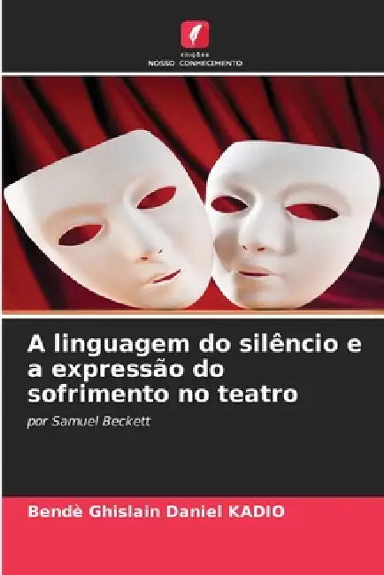 A linguagem do silêncio e a expressão do sofrimento no teatro by Bendè Ghislain Daniel Kadio