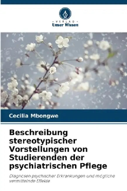 Beschreibung stereotypischer Vorstellungen von Studierenden der psychiatrischen Pflege by Cecilia Mbongwe