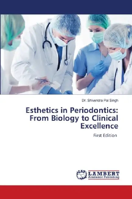 Esthetics in Periodontics: From Biology to Clinical Excellence by Shivendra Pal Singh