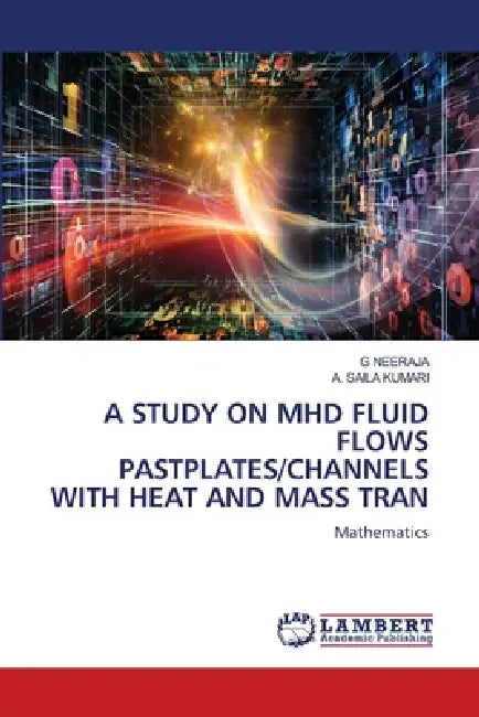 A Study on Mhd Fluid Flows Pastplates/Channels with Heat and Mass Tran by G. Neeraja, A. Saila Kumari