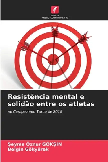 Resistência mental e solidão entre os atletas by Şeyma Öznur GökŞİn, Belgin Gökyürek