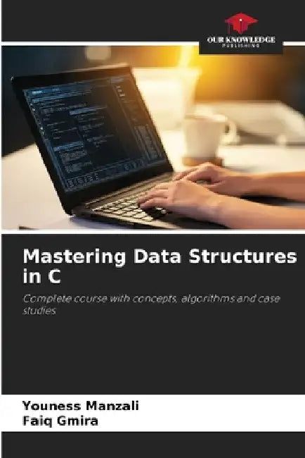 Mastering Data Structures in C by Youness Manzali