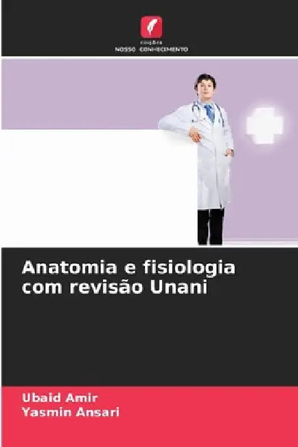 Anatomia e fisiologia com revisão Unani by Ubaid Amir