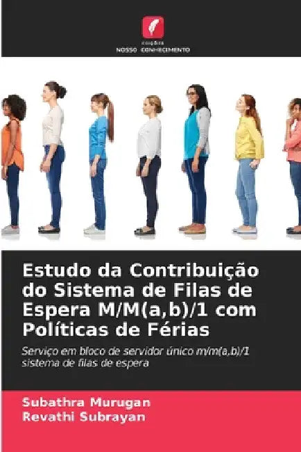 Estudo da Contribuição do Sistema de Filas de Espera M/M(a, b)/1 com Políticas de Férias by Subathra Murugan