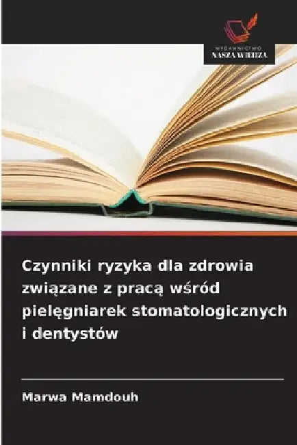 Czynniki ryzyka dla zdrowia związane z pracą wśród pielęgniarek stomatologicznych i dentystów by Marwa Mamdouh