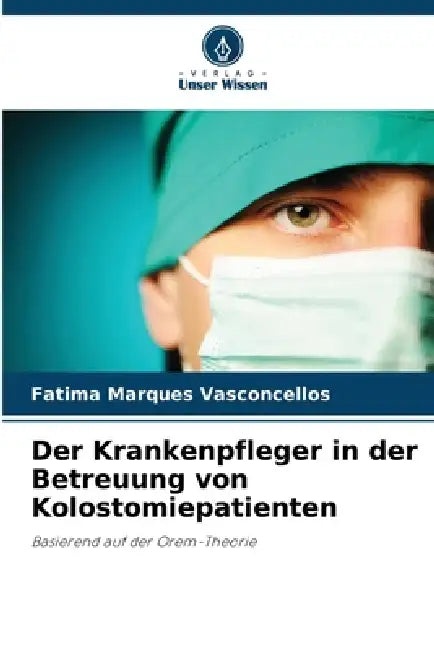 Der Krankenpfleger in der Betreuung von Kolostomiepatienten by Fatima Marques Vasconcellos
