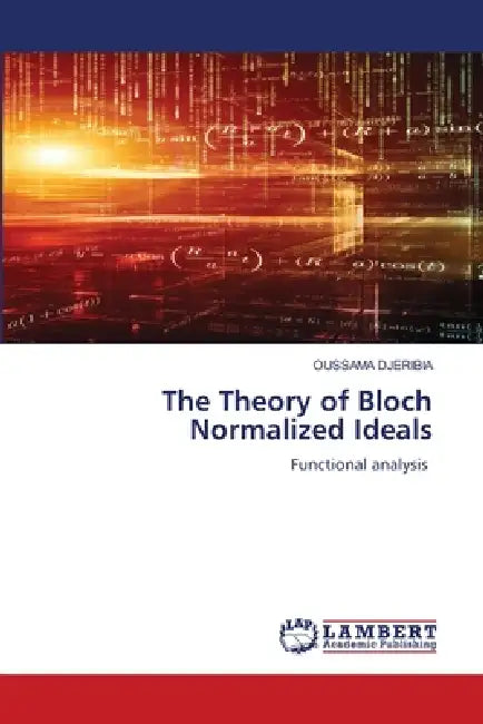 The Theory of Bloch Normalized Ideals by Oussama Djeribia