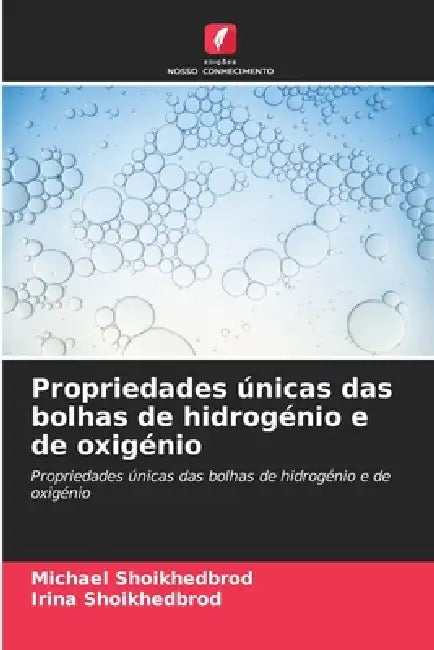 Propriedades únicas das bolhas de hidrogénio e de oxigénio by Michael Shoikhedbrod, Irina Shoikhedbrod