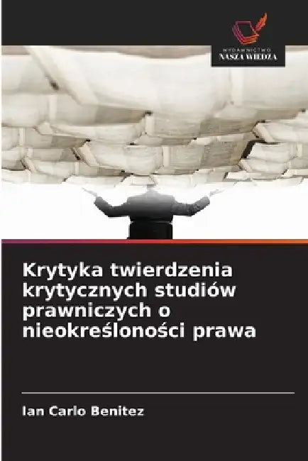 Krytyka twierdzenia krytycznych studiów prawniczych o nieokreśloności prawa by Ian Carlo Benitez