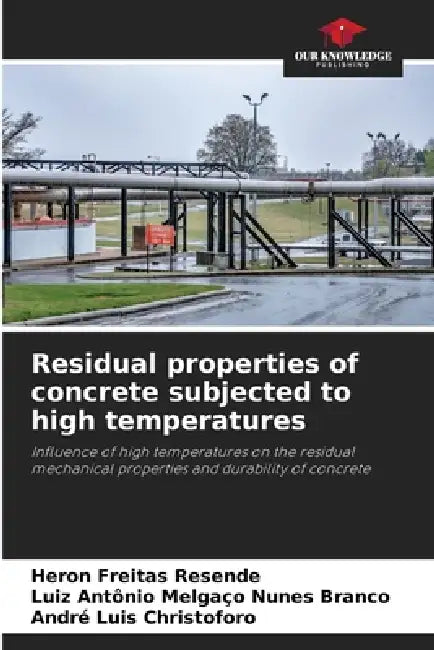 Residual properties of concrete subjected to high temperatures by Heron Freitas Resende, Luiz Antônio Melgaço Nunes Branco, André Luis Christoforo