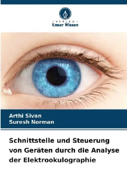 Schnittstelle und Steuerung von Geräten durch die Analyse der Elektrookulographie by Arthi Sivan, Suresh Norman