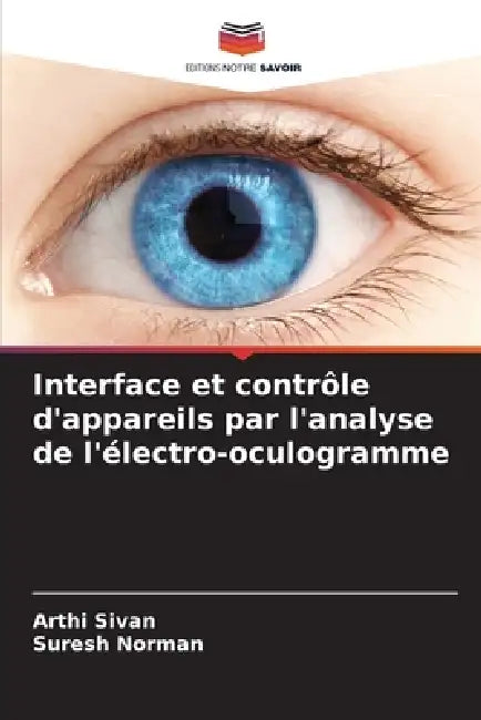 Interface et contrôle d'appareils par l'analyse de l'électro-oculogramme by Arthi Sivan, Suresh Norman