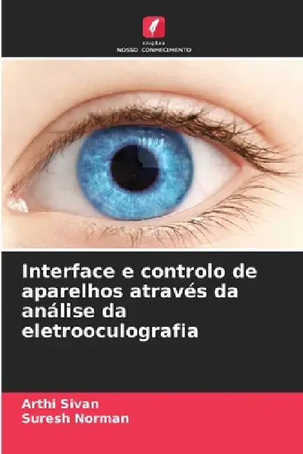 Interface e controlo de aparelhos através da análise da eletrooculografia by Arthi Sivan, Suresh Norman