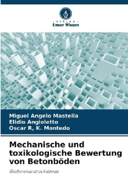 Mechanische und toxikologische Bewertung von Betonböden by Miguel Angelo Mastella, Elidio Angioletto, Oscar R. K. Montedo
