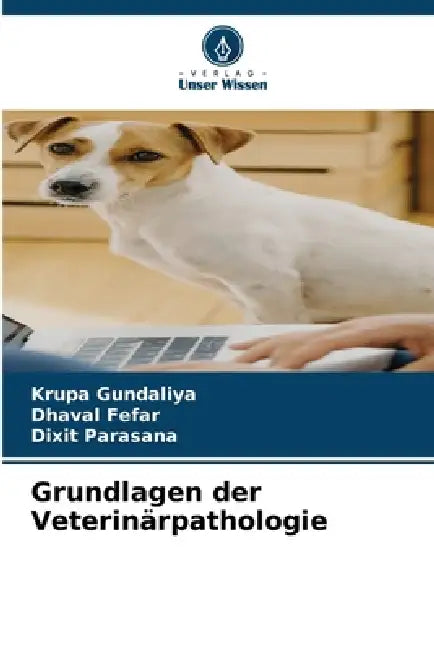 Grundlagen der Veterinärpathologie by Krupa Gundaliya, Dhaval Fefar, Dixit Parasana