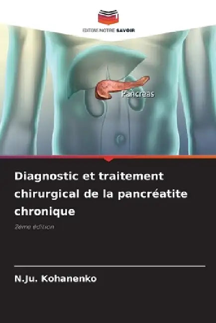 Diagnostic et traitement chirurgical de la pancréatite chronique by N. Ju Kohanenko