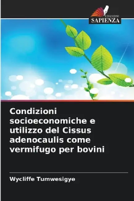 Condizioni socioeconomiche e utilizzo del Cissus adenocaulis come vermifugo per bovini by Wycliffe Tumwesigye