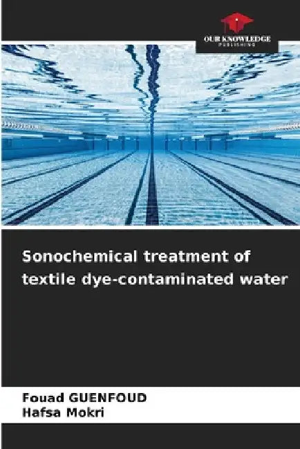 Sonochemical treatment of textile dye-contaminated water by Fouad Guenfoud