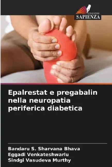 Epalrestat e pregabalin nella neuropatia periferica diabetica by Bandaru S. Sharvana Bhava, Eggadi Venkateshwarlu, Sindgi Vasudeva Murthy