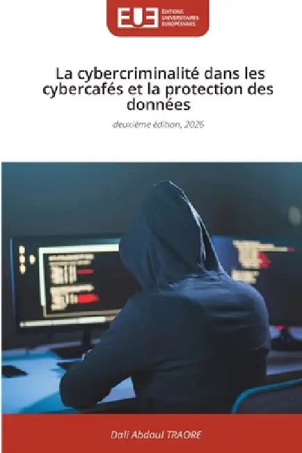 La cybercriminalité dans les cybercafés et la protection des données by Dali Abdoul Traore