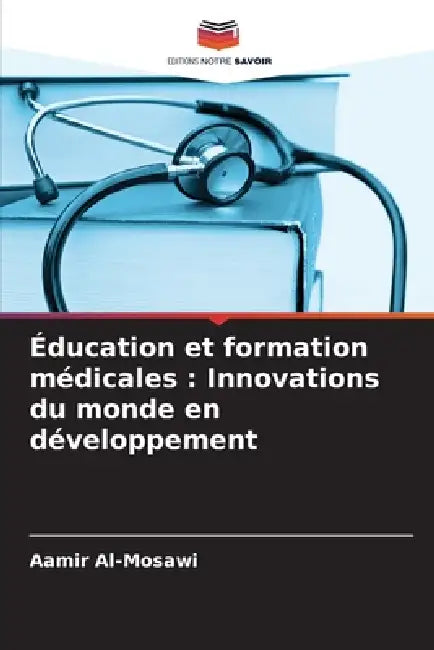 Éducation et formation médicales: Innovations du monde en développement by Aamir Al-Mosawi