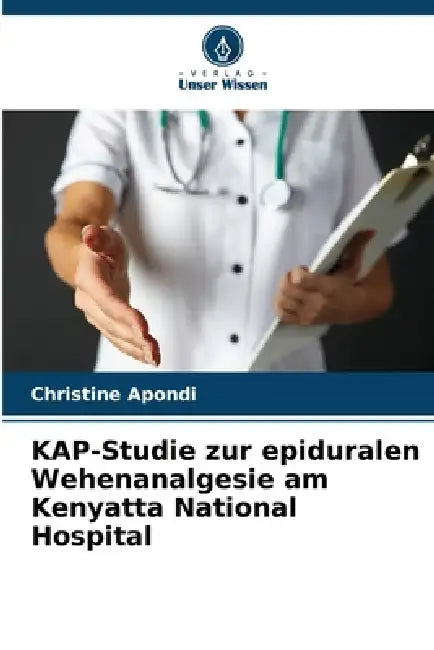KAP-Studie zur epiduralen Wehenanalgesie am Kenyatta National Hospital by Christine Apondi