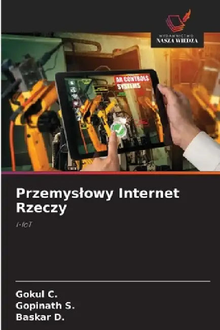 Przemyslowy Internet Rzeczy by Gokul C, Gopinath S, Baskar D
