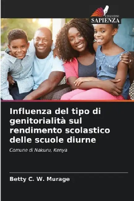 Influenza del tipo di genitorialità sul rendimento scolastico delle scuole diurne by Betty C. W. Murage