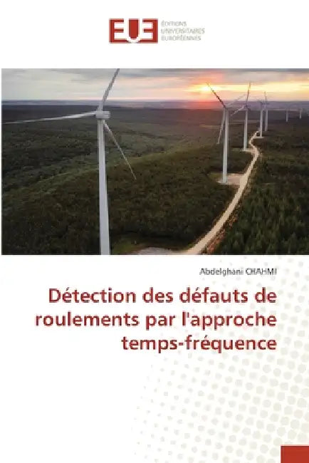 Détection des défauts de roulements par l'approche temps-fréquence by Abdelghani Chahmi