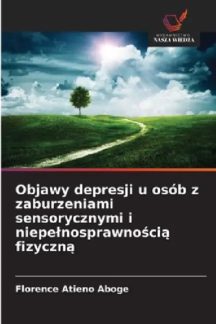 Objawy depresji u osób z zaburzeniami sensorycznymi i niepelnosprawnością fizyczną by Florence Atieno Aboge