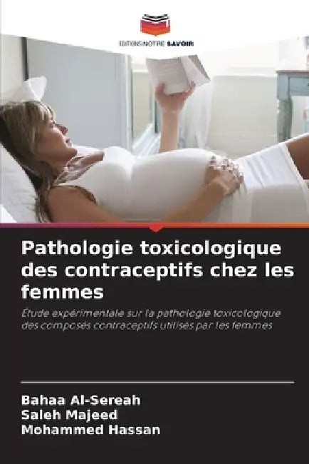 Pathologie toxicologique des contraceptifs chez les femmes by Bahaa Al-Sereah, Saleh Majeed, Mohammed Hassan