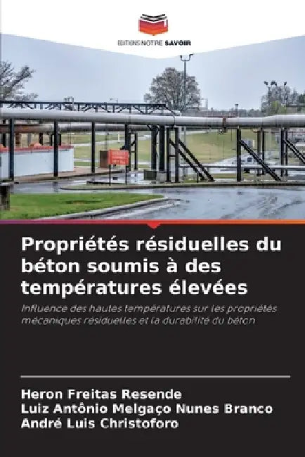 Propriétés résiduelles du béton soumis à des températures élevées by Heron Freitas Resende, Luiz Antônio Melgaço Nunes Branco, André Luis Christoforo