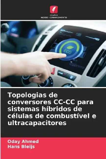 Topologias de conversores CC-CC para sistemas híbridos de células de combustível e ultracapacitores by Oday Ahmed, Hans Bleijs