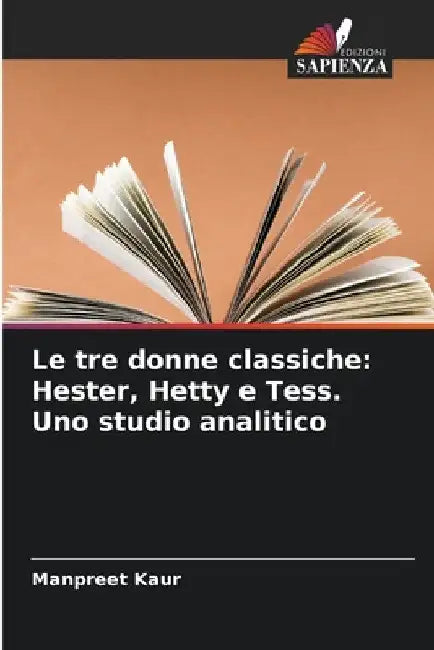 Le tre donne classiche: Hester, Hetty e Tess. Uno studio analitico by Manpreet Kaur