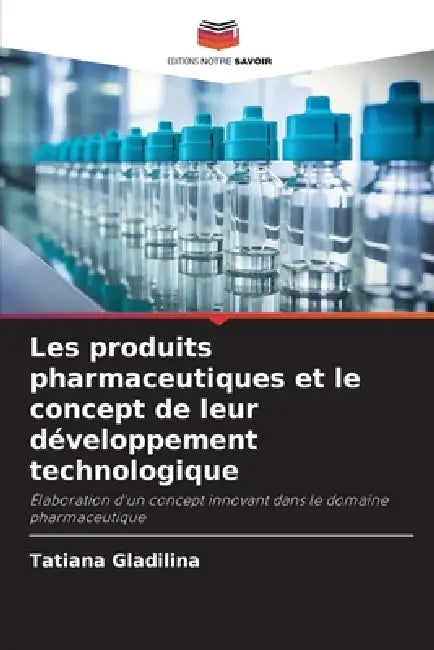 Les produits pharmaceutiques et le concept de leur développement technologique by Tatiana Gladilina
