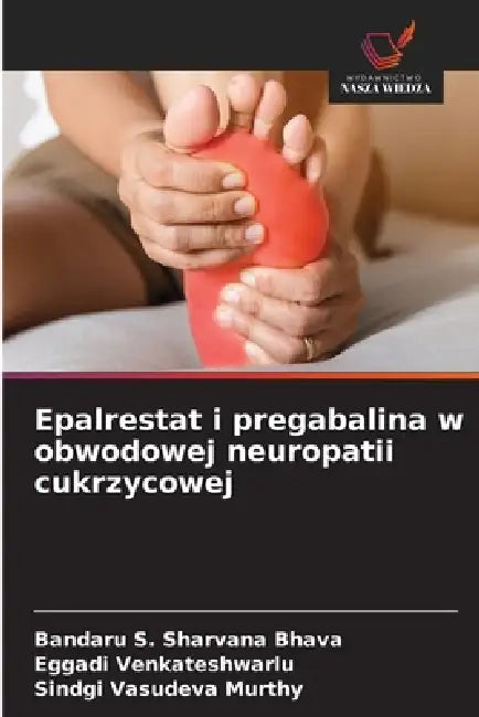 Epalrestat i pregabalina w obwodowej neuropatii cukrzycowej by Bandaru S. Sharvana Bhava, Eggadi Venkateshwarlu, Sindgi Vasudeva Murthy