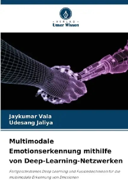 Multimodale Emotionserkennung mithilfe von Deep-Learning-Netzwerken by Jaykumar Vala, Udesang Jaliya