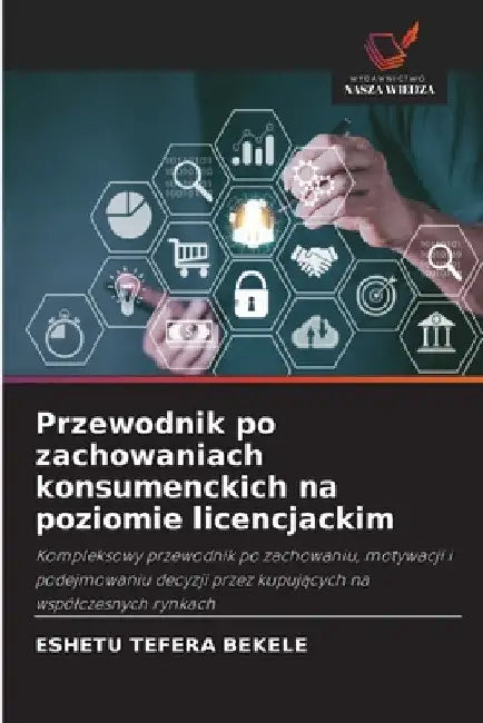Przewodnik po zachowaniach konsumenckich na poziomie licencjackim by Eshetu Tefera Bekele