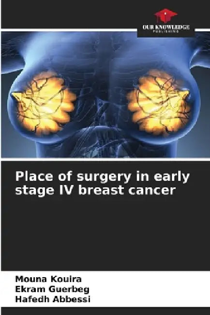 Place of surgery in early stage IV breast cancer by Mouna Kouira, Ekram Guerbeg, Hafedh Abbessi