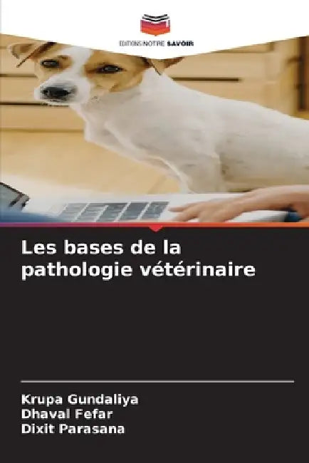 Les bases de la pathologie vétérinaire by Krupa Gundaliya, Dhaval Fefar, Dixit Parasana