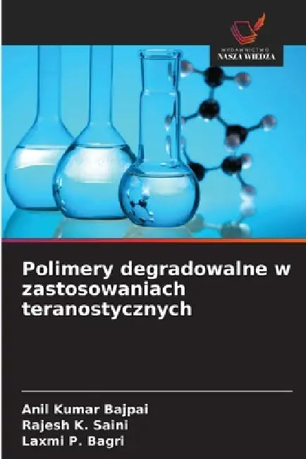 Polimery degradowalne w zastosowaniach teranostycznych by Anil Kumar Bajpai, Rajesh K. Saini, Laxmi P. Bagri