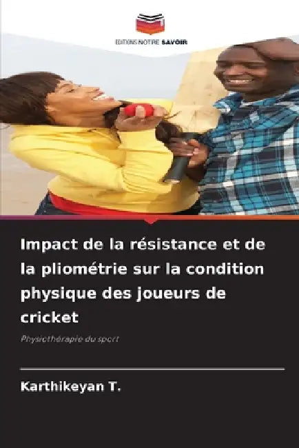 Impact de la résistance et de la pliométrie sur la condition physique des joueurs de cricket by Karthikeyan T