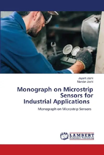 Monograph on Microstrip Sensors for Industrial Applications by Jayant Joshi, Mandar Joshi
