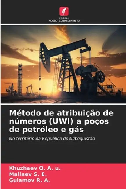 Método de atribuição de números (UWI) a poços de petróleo e gás by Khuzhaev O. a. U., Mallaev S. E., Gulamov R. a.