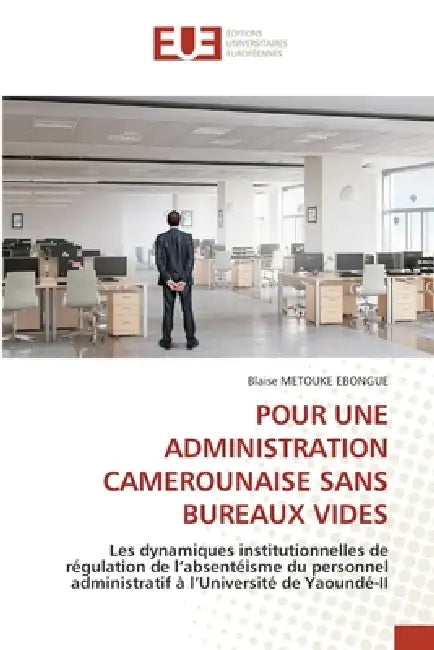 Pour Une Administration Camerounaise Sans Bureaux Vides by Blaise Metouke Ebongue