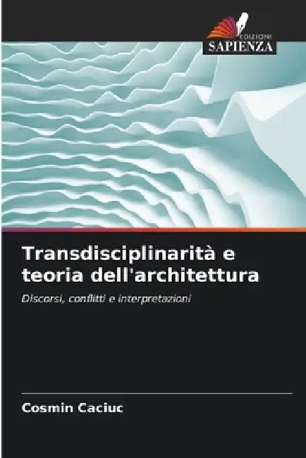 Transdisciplinarità e teoria dell'architettura by Cosmin Caciuc