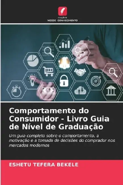 Comportamento do Consumidor - Livro Guia de Nível de Graduação by Eshetu Tefera Bekele
