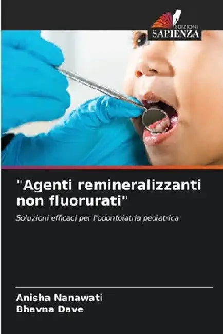 "Agenti remineralizzanti non fluorurati" by Anisha Nanawati
