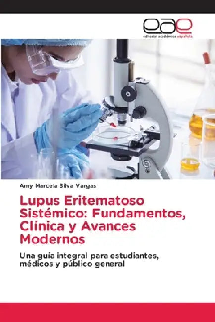 Lupus Eritematoso Sistémico: Fundamentos, Clínica y Avances Modernos by Amy Marcela Silva Vargas